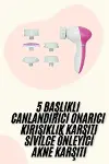 5 Başlıklı Titreşimli Cilt Tezleme Seti Canlandırıcı ve Onarıcı-1