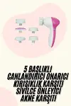 5 Başlıklı Titreşimli Cilt Temizleme Seti Canlandırıcı ve Onarıcı-2